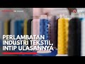 Perlambatan Industri Tekstil, Intip Ulasannya | IDX CHANNEL