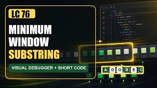 LeetCode 76 Minimum Window Substring | Visual Debugger + Concise Sliding Window Solution