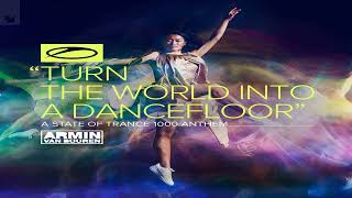 Armin van Buuren - Turn The World Into A Dancefloor [ASOT 1000 Anthem] (Extended Mix)