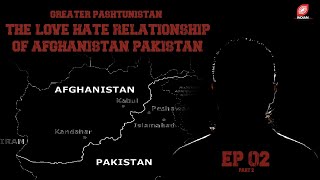 Greater Pashtunistan: The Love Hate Relationship of Afghanistan & Pak – Chapter 2 | theDeeDecodes