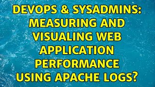 DevOps & SysAdmins: Measuring and visualing web application performance using apache logs?
