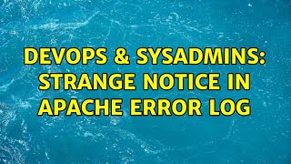 DevOps & SysAdmins: Strange notice in apache error log