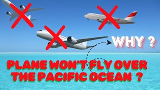Why Planes Try to AVOID Flying Over The Pacific Ocean!