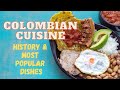 Colombian Cuisine: History & Popular Dishes