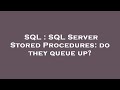 SQL : SQL Server Stored Procedures: do they queue up?