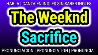 Sacrifice | The Weeknd | Como hablar cantar con pronunciacion en ingles traducida español