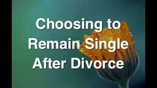 Choosing to Remain Single After Divorce