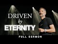 Driven By Eternity [FULL SERMON] — John Bevere