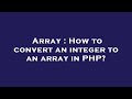 Array : How to convert an integer to an array in PHP?