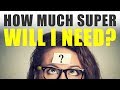 How much Super will I need?