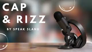 CAP AND RIZZ - WHAT DOES IT MEAN?