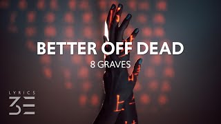 8 Graves - Better Off Dead (Lyrics)