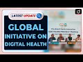 Global Initiative on Digital Health | Latest update | Drishti IAS English