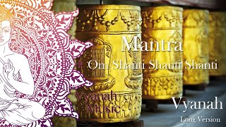 Peaceful Mantra - Om Shanti Shanti Shanti Om - Vyanah -  Long Version