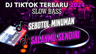 DJ TIKTOK TERBARU 2024 SLOW BASS??DJ GARA GARA SEBOTOL MINUMAN??DJ SALAHMU SENDIRI