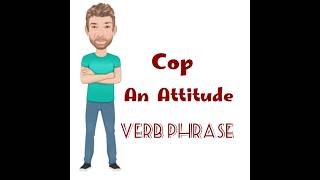 What Does Cop an Attitude Mean? Verb Phrase (768) Cop an Attitude - Origin - English Tutor Nick P