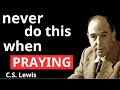 PRAY THE RIGHT WAY , Don't Make These 2 Mistakes When Praying  | C.S. Lewis 2024