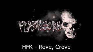 [Flashcore] HFK - Reve, Creve