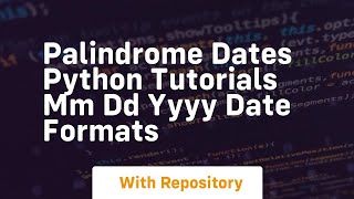 palindrome dates python tutorials mm dd yyyy date formats