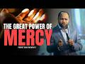 The Great power of Mercy - Prophet Isaiah Macwealth
