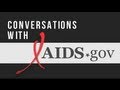 Conversations with AIDS.gov - The HIV Treatment Cascade