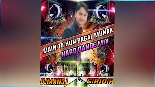Main_To_Pagal_Munda[Hard Dance Mix] Mix By Dj Manoj Matio Giridih 7079520067