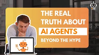 The Real Truth About AI Agents - Beyond The Hype