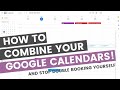 How to combine all your google calendars and stop double booking your day!