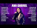Lo mejor del álbum completo de Ana Gabriel 2024 ~ Mejores artistas para escuchar 2024