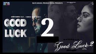 Good Luck 2 (Official Video) Garry Sandhu Feat. Simran Kaur Dhadli | New Punjabi Song 2022