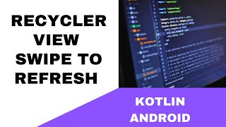 Swipe Down To Refresh Page In Android Studio Tutorial Kotlin 2020