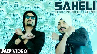 Saheli (Video Song) Gurdeep Mehndi Feat. Bohemia | New Punjabi Video 2014