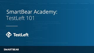 TestLeft 101 SmartBear Academy Tutorial