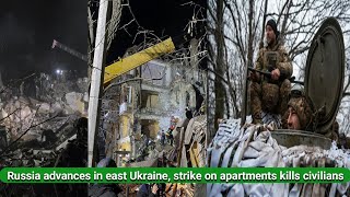 Russian forces advance in eastern Ukraine, killing civilians in an apartment strike | Ukraine Russia