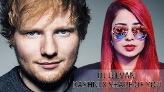 Kashni (Shape Of You Remix) - Ed Sheeran ft Jasmine Sandlas