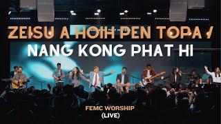 Zeisu A Hoih Pen Topa / Nang Kong Phat Hi - FEMC Worship (Live)