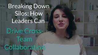 Breaking Down Silos: How Leaders Can Drive Cross-Team Collaboration