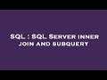 SQL : SQL Server inner join and subquery