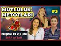 MUTLULUK METOTLARI! | Esra Aysan ile Erişkinler Kulübü - 3. Bölüm