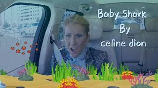 Baby shark by celine dion  dramatic version.