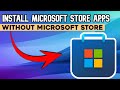 Install Microsoft Store APPS without Microsoft Store (Easy Method) 2024