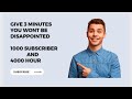 how to get 1000 subscriber and 4000 watch hour | GIVE 3 MINUTES and you won't be disappointed