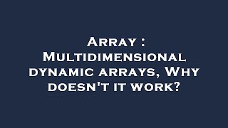 Array : Multidimensional dynamic arrays, Why doesn't it work?
