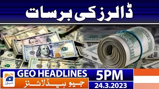 Geo News Headlines 5 PM | Dollars in Pakistan | 24 March 2023