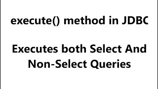 execute method in jdbc | JDBC - execute method in jdbc for select and non-select queries
