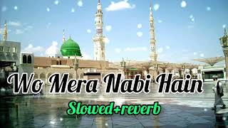 Wo Mera Nabi Hain ❤ || Slowed reverb heart Relaxing Naat E Rasool || New Best Naat 2023 ||