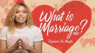 Before I Do: What is Marriage? - Stephanie Ike Okafor