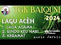 TGK BAIQUNI | LAGU ACEH TERBARU 2024 SUARA MERDU & SYAHDU TANPA MUSIK