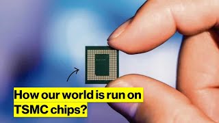 Why our world is run on TSMC chips?