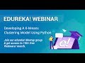 Edureka Machine Learning Webinar | Developing A K-Means Clustering Model Using Python | Edureka